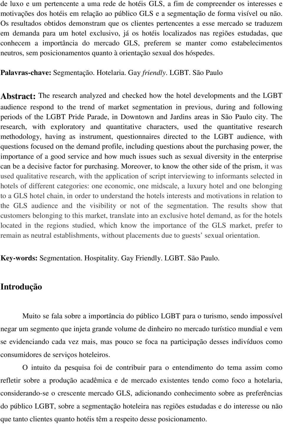 do mercado GLS, preferem se manter como estabelecimentos neutros, sem posicionamentos quanto à orientação sexual dos hóspedes. Palavras-chave: Segmentação. Hotelaria. Gay friendly. LGBT.