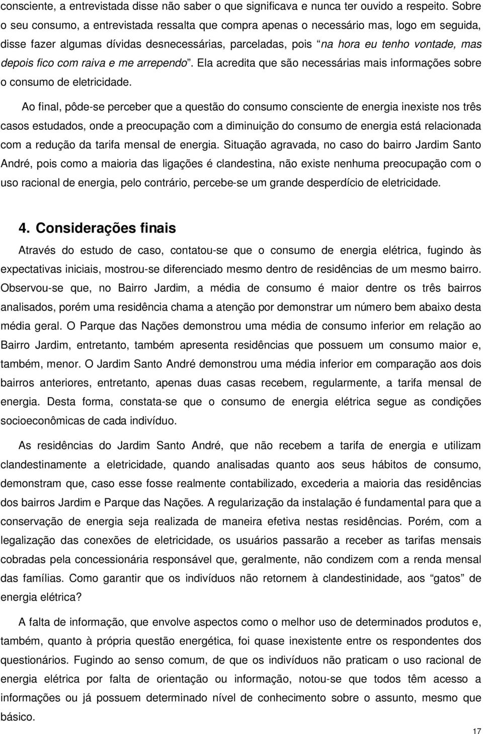 fico com raiva e me arrependo. Ela acredita que são necessárias mais informações sobre o consumo de eletricidade.