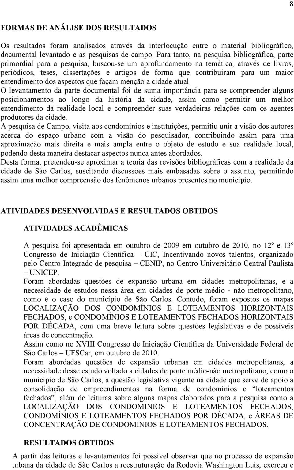 contribuíram para um maior entendimento dos aspectos que façam menção a cidade atual.