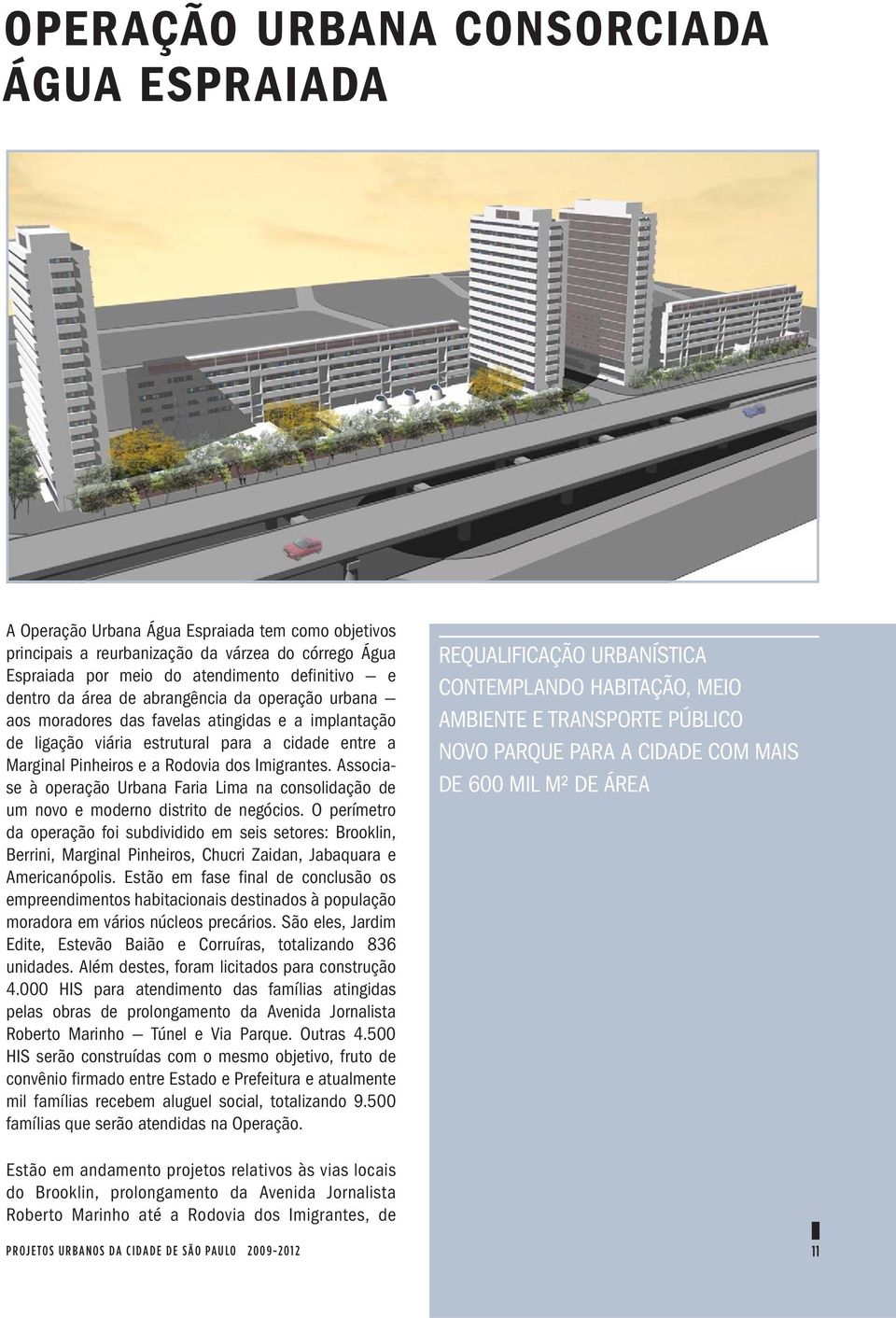 Associase à operação Urbana Faria Lima na consolidação de um novo e moderno distrito de negócios.