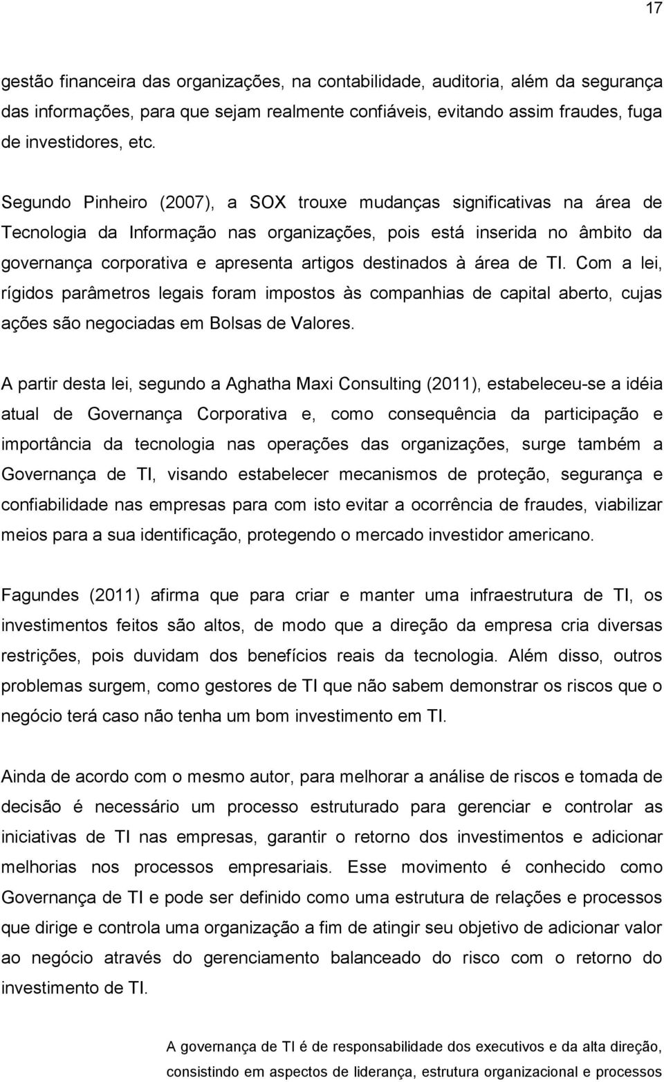 destinados à área de TI. Com a lei, rígidos parâmetros legais foram impostos às companhias de capital aberto, cujas ações são negociadas em Bolsas de Valores.