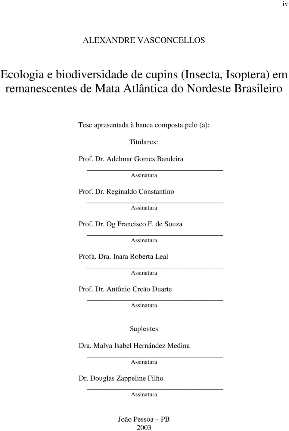 Dr. Og Francisco F. de Souza Assinatura Profa. Dra. Inara Roberta Leal Assinatura Prof. Dr. Antônio Creão Duarte Assinatura Suplentes Dra.
