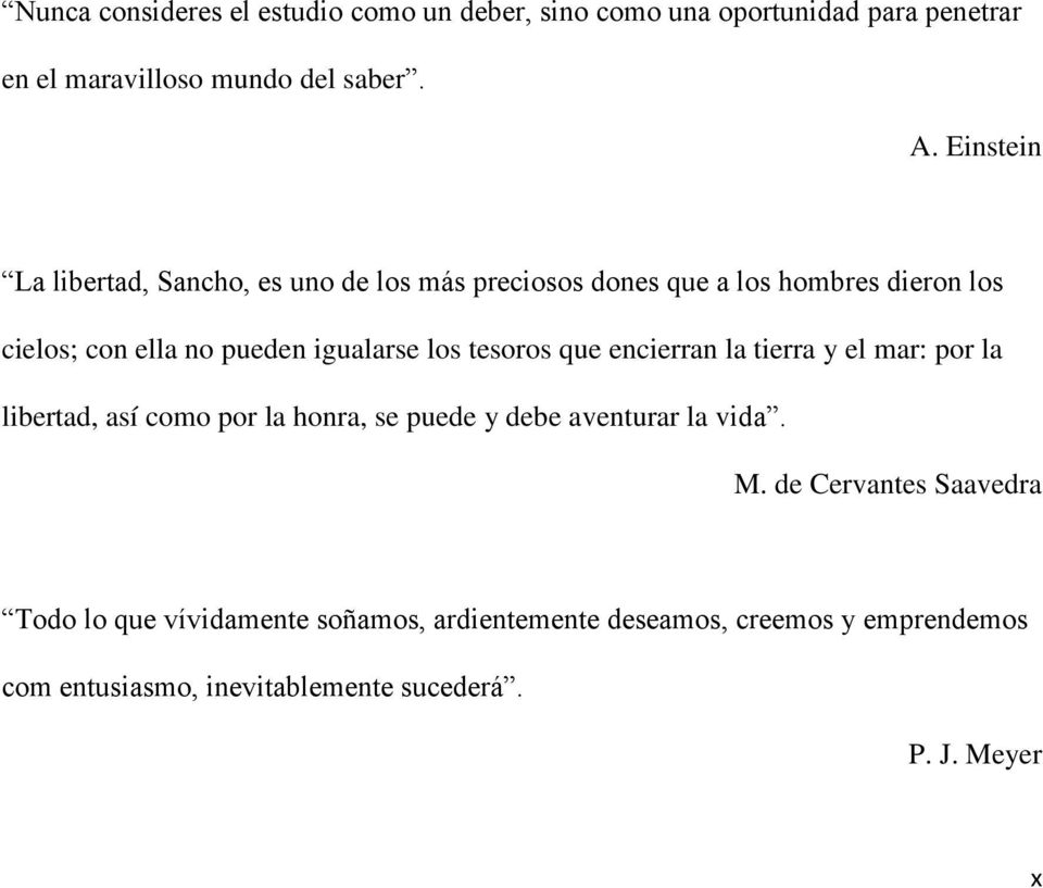 los tesoros que encierran la tierra y el mar: por la libertad, así como por la honra, se puede y debe aventurar la vida. M.