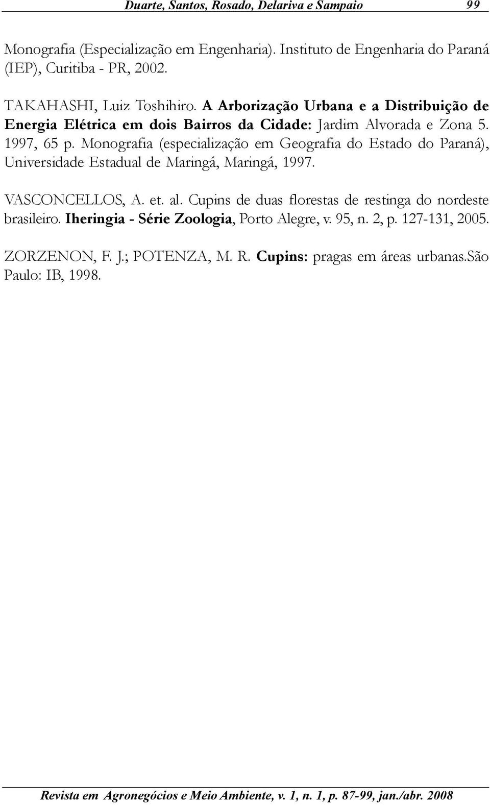Monografia (especialização em Geografia do Estado do Paraná), Universidade Estadual de Maringá, Maringá, 1997. VASCONCELLOS, A. et. al.