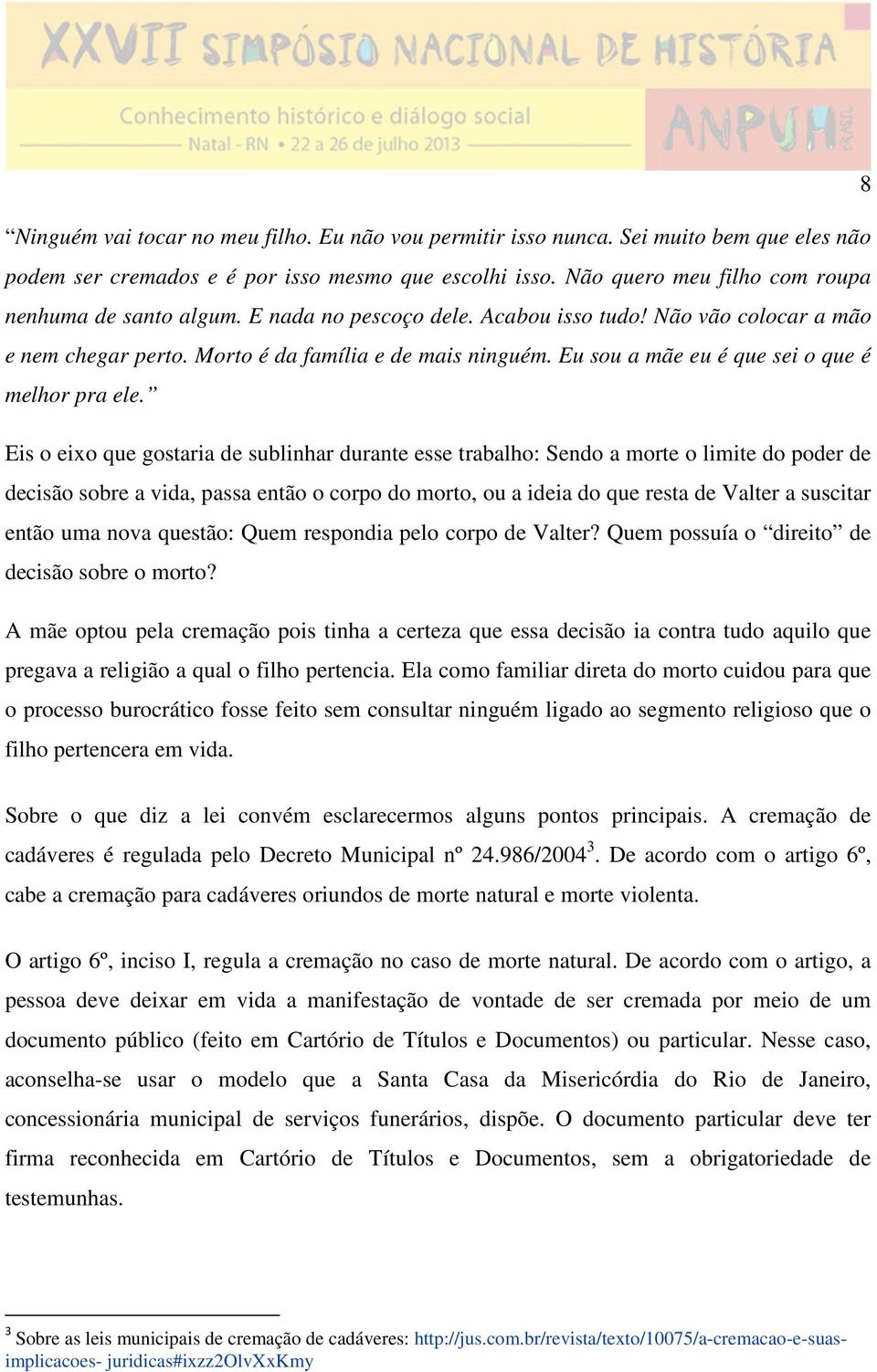 Eu sou a mãe eu é que sei o que é melhor pra ele.