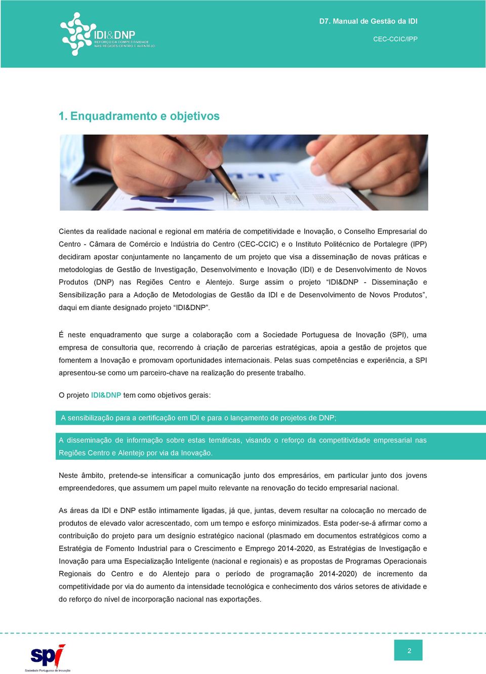 Desenvolvimento e Inovação (IDI) e de Desenvolvimento de Novos Produtos (DNP) nas Regiões Centro e Alentejo.