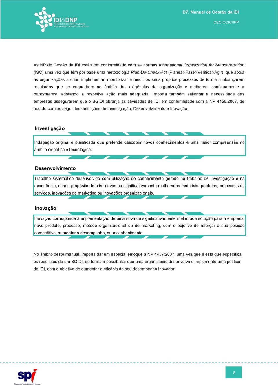 exigências da organização e melhorem continuamente a performance, adotando a respetiva ação mais adequada.