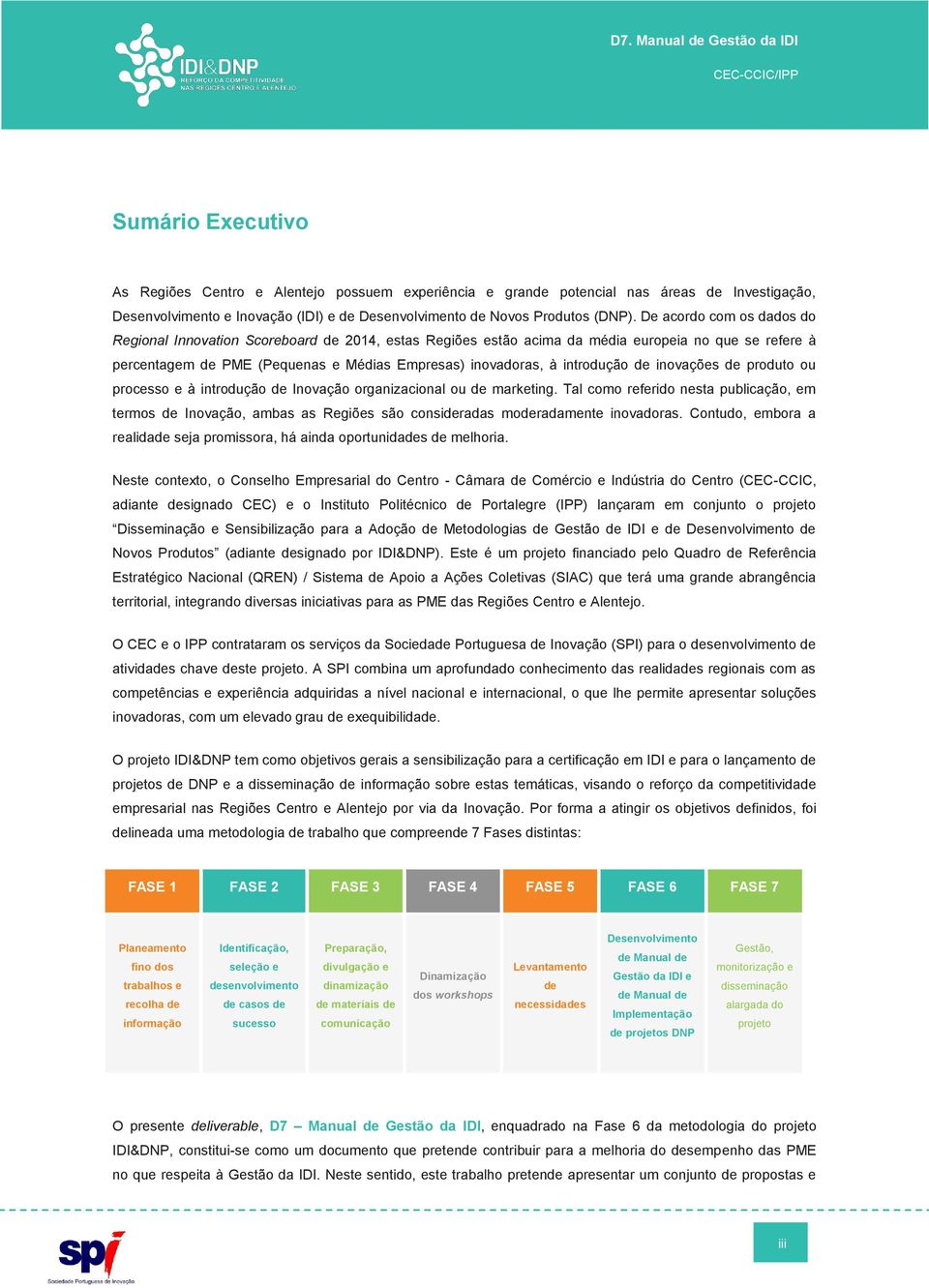 introdução de inovações de produto ou processo e à introdução de Inovação organizacional ou de marketing.