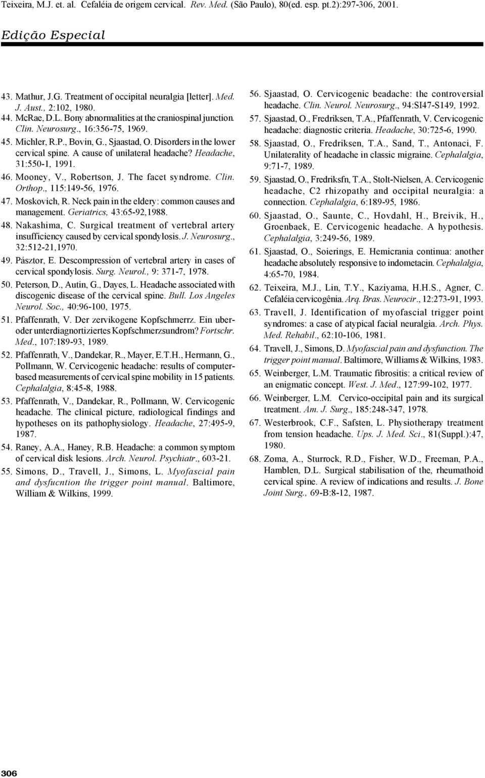 , 115:149-56, 1976. 47. Moskovich, R. Neck pain in the eldery: common causes and management. Geriatrics, 43:65-92,1988. 48. Nakashima, C.