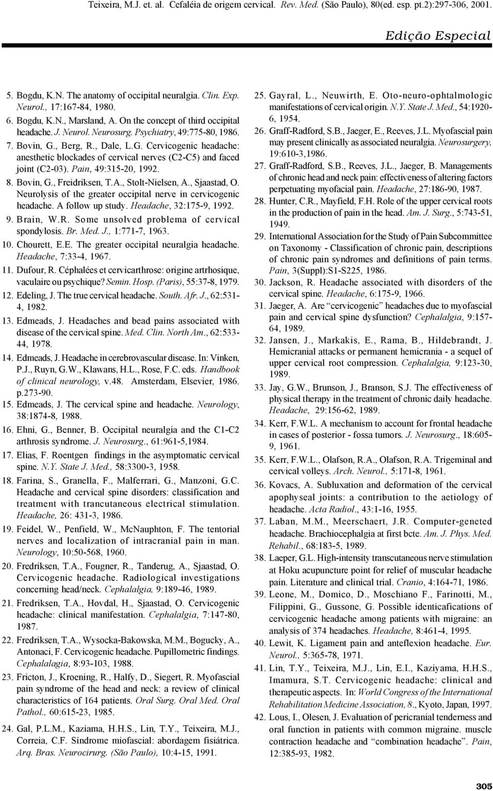 A., Stolt-Nielsen, A., Sjaastad, O. Neurolysis of the greater occipital nerve in cervicogenic headache. A follow up study. Headache, 32:175-9, 1992. 9. Brain, W.R.