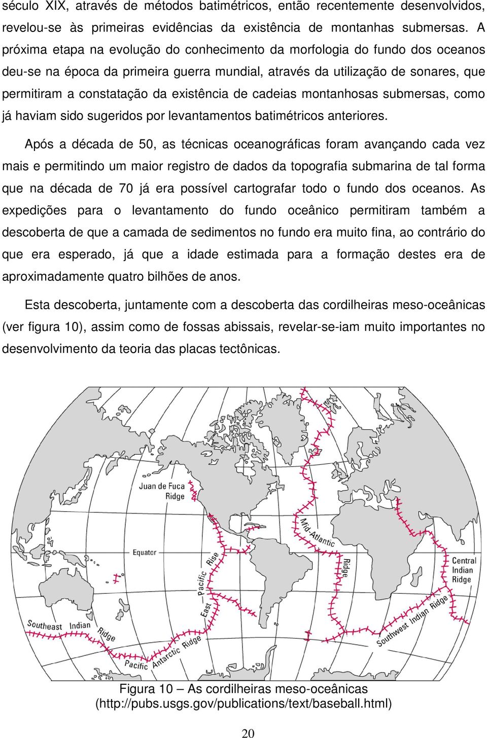 de cadeias montanhosas submersas, como já haviam sido sugeridos por levantamentos batimétricos anteriores.