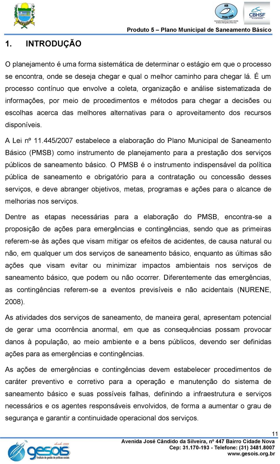 alternativas para o aproveitamento dos recursos disponíveis. A Lei nº 11.