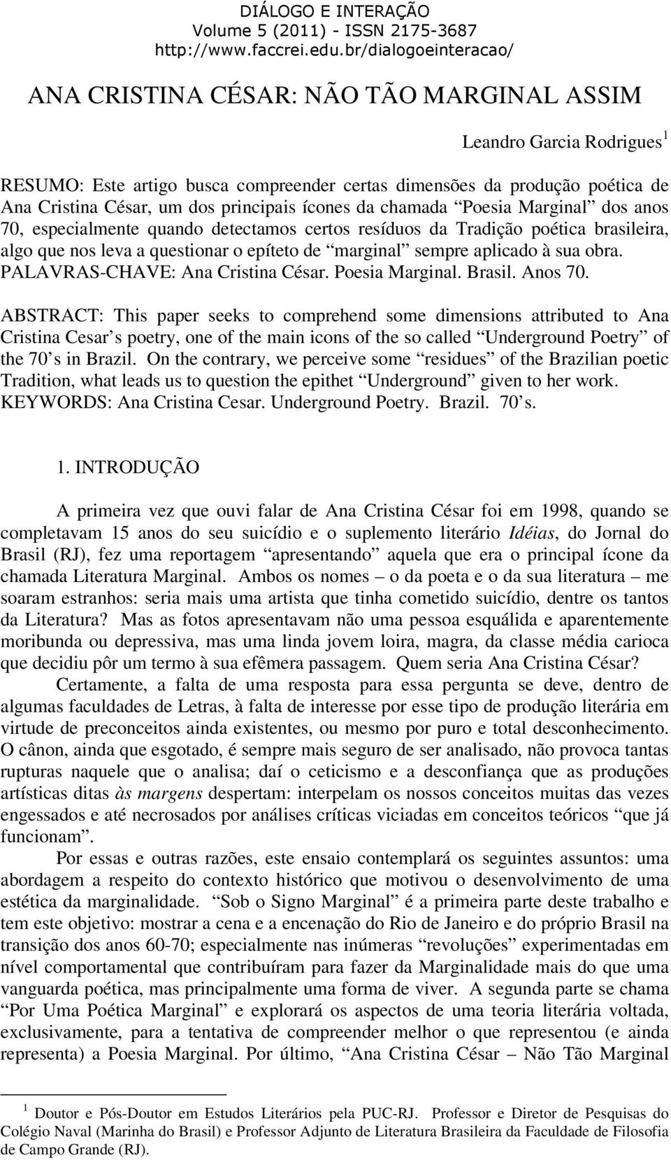 PALAVRAS-CHAVE: Ana Cristina César. Poesia Marginal. Brasil. Anos 70.