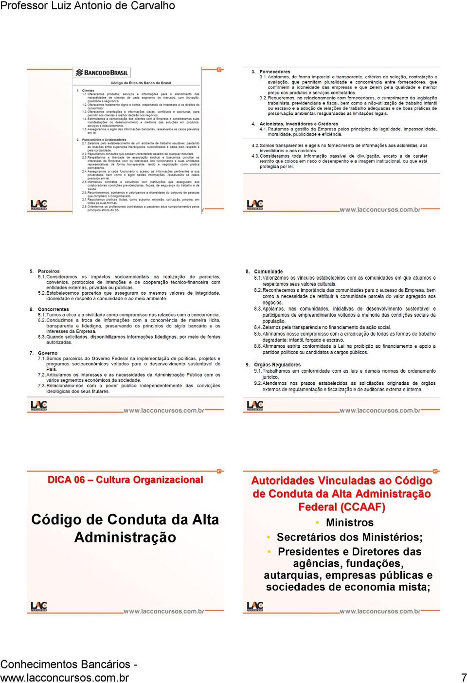 Ministros Secretários dos Ministérios; Presidentes e Diretores das agências,