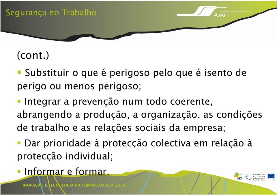 Integrar a prevenção num todo coerente, abrangendo a produção, a organização,