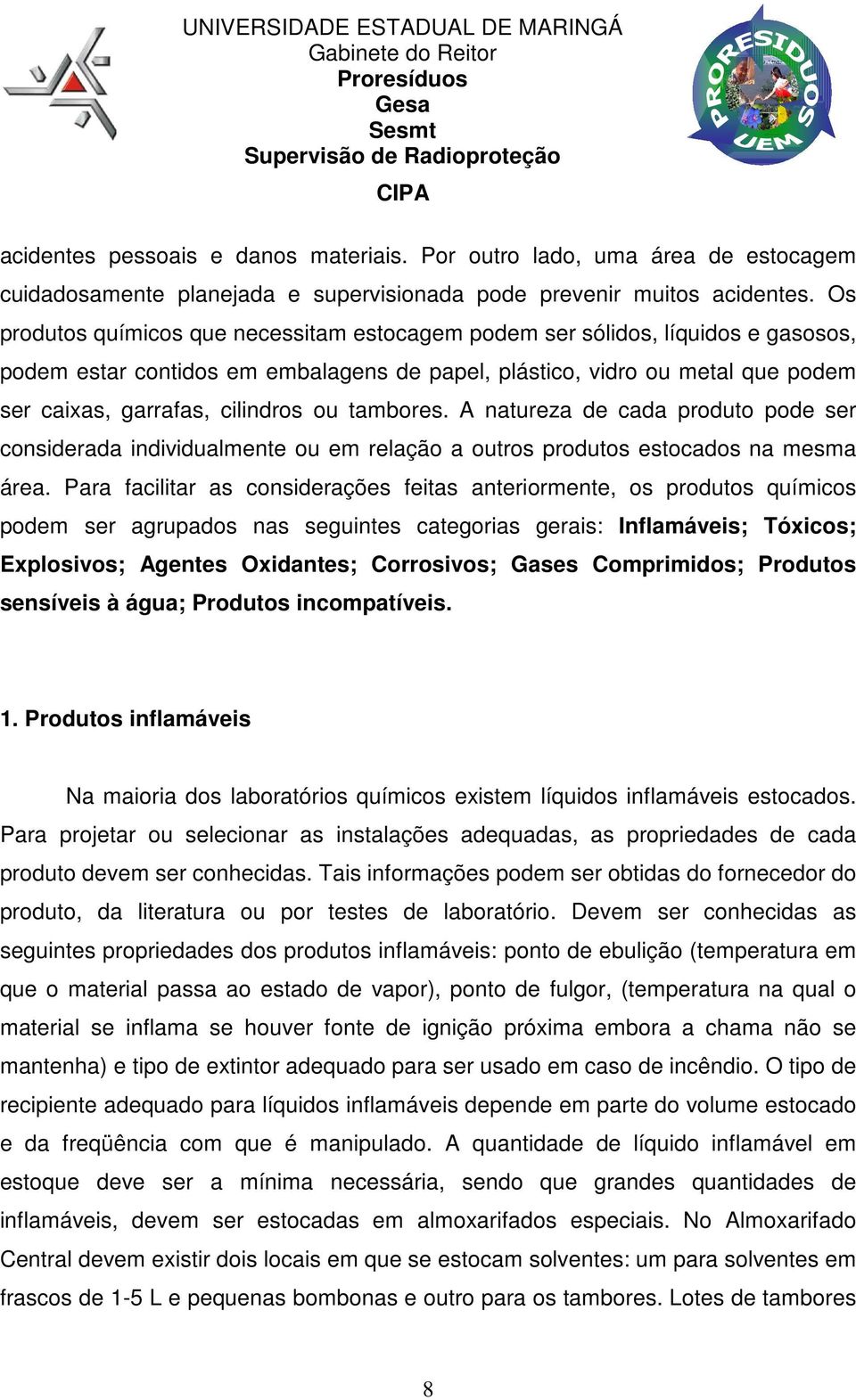 tambores. A natureza de cada produto pode ser considerada individualmente ou em relação a outros produtos estocados na mesma área.