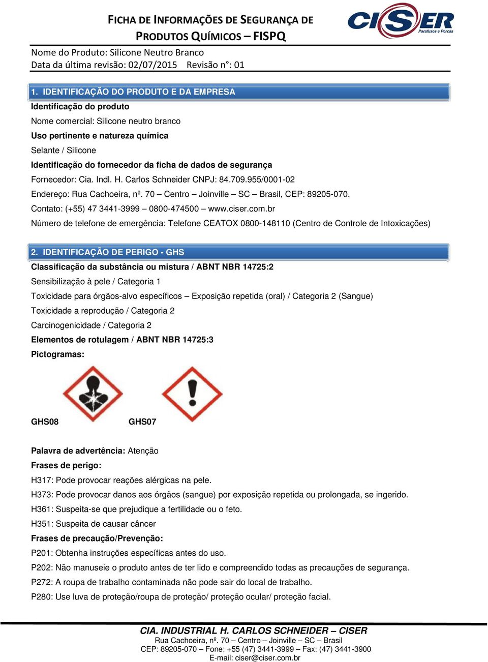 br Número de telefone de emergência: Telefone CEATOX 0800-148110 (Centro de Controle de Intoxicações) 2.