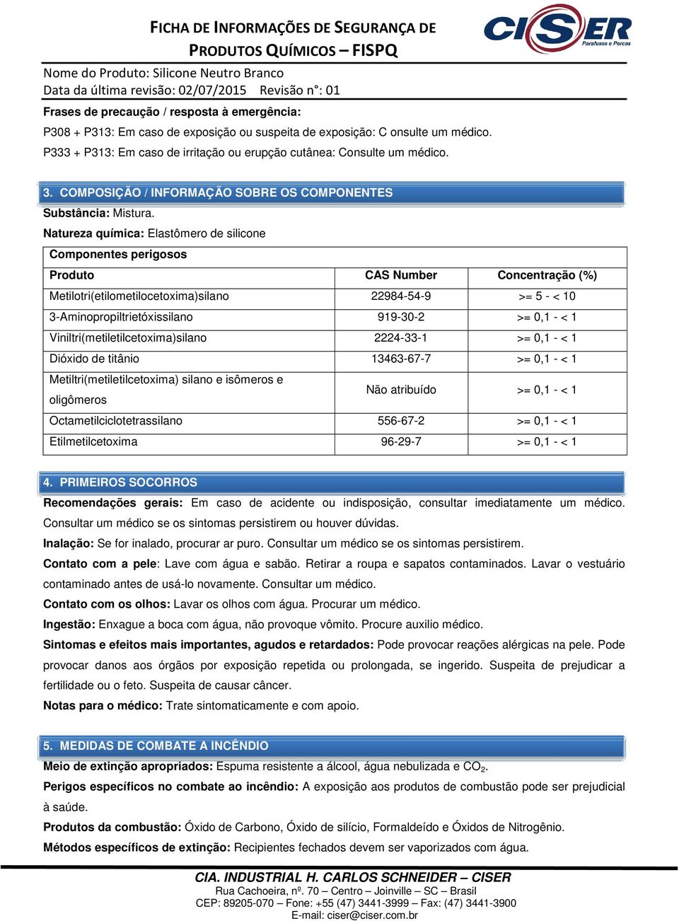 Natureza química: Elastômero de silicone Componentes perigosos Produto CAS Number Concentração (%) Metilotri(etilometilocetoxima)silano 22984-54-9 >= 5 - < 10 3-Aminopropiltrietóxissilano 919-30-2 >=