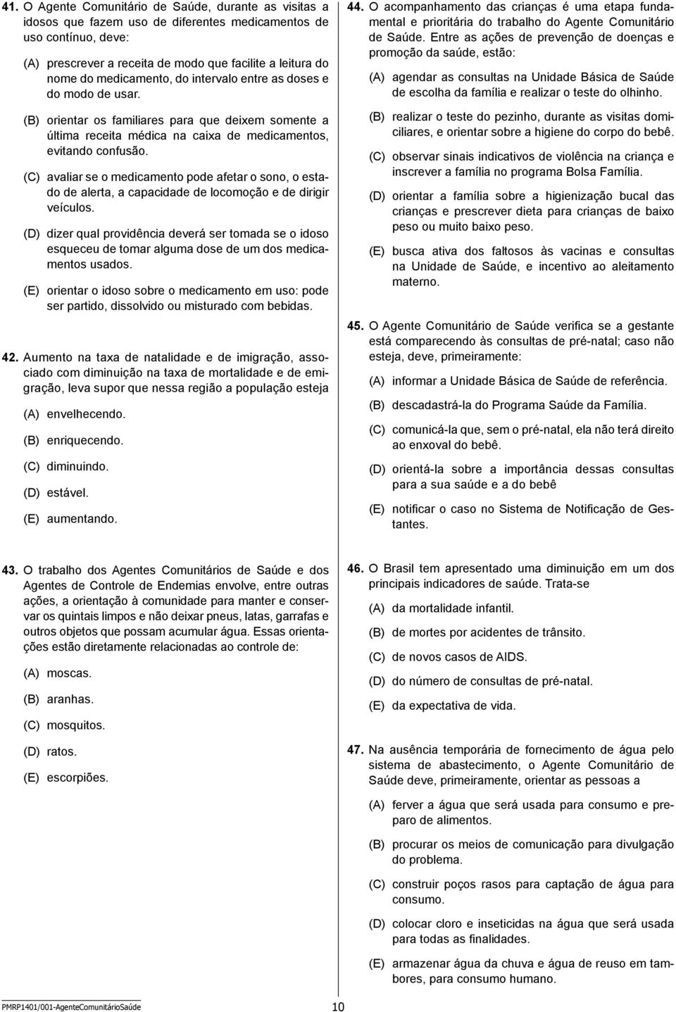 (C) avaliar se o medicamento pode afetar o sono, o estado de alerta, a capacidade de locomoção e de dirigir veículos.