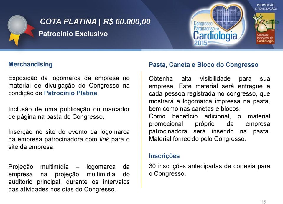 Projeção multimídia logomarca da empresa na projeção multimídia do auditório principal, durante os intervalos das atividades nos dias do Congresso.