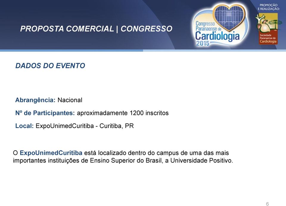 Curitiba, PR O ExpoUnimedCuritiba está localizado dentro do campus de uma das