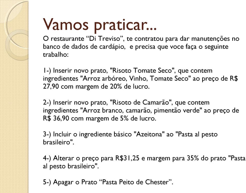 "Risoto Tomate Seco", que contem ingredientes "Arroz arbóreo, Vinho, Tomate Seco" ao preço de R$ 27,90 com margem de 20% de lucro.