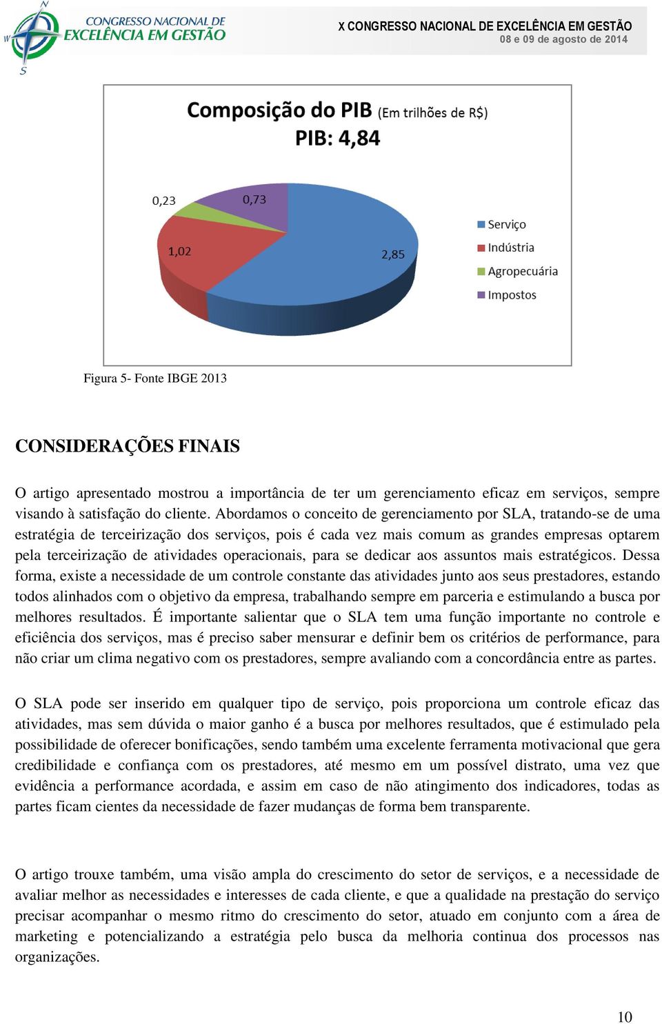 operacionais, para se dedicar aos assuntos mais estratégicos.