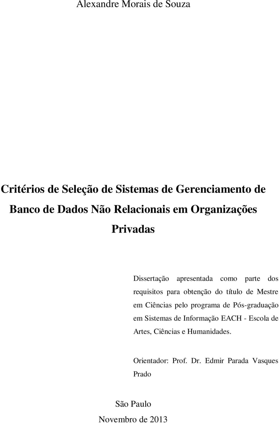 do título de Mestre em Ciências pelo programa de Pós-graduação em Sistemas de Informação EACH - Escola