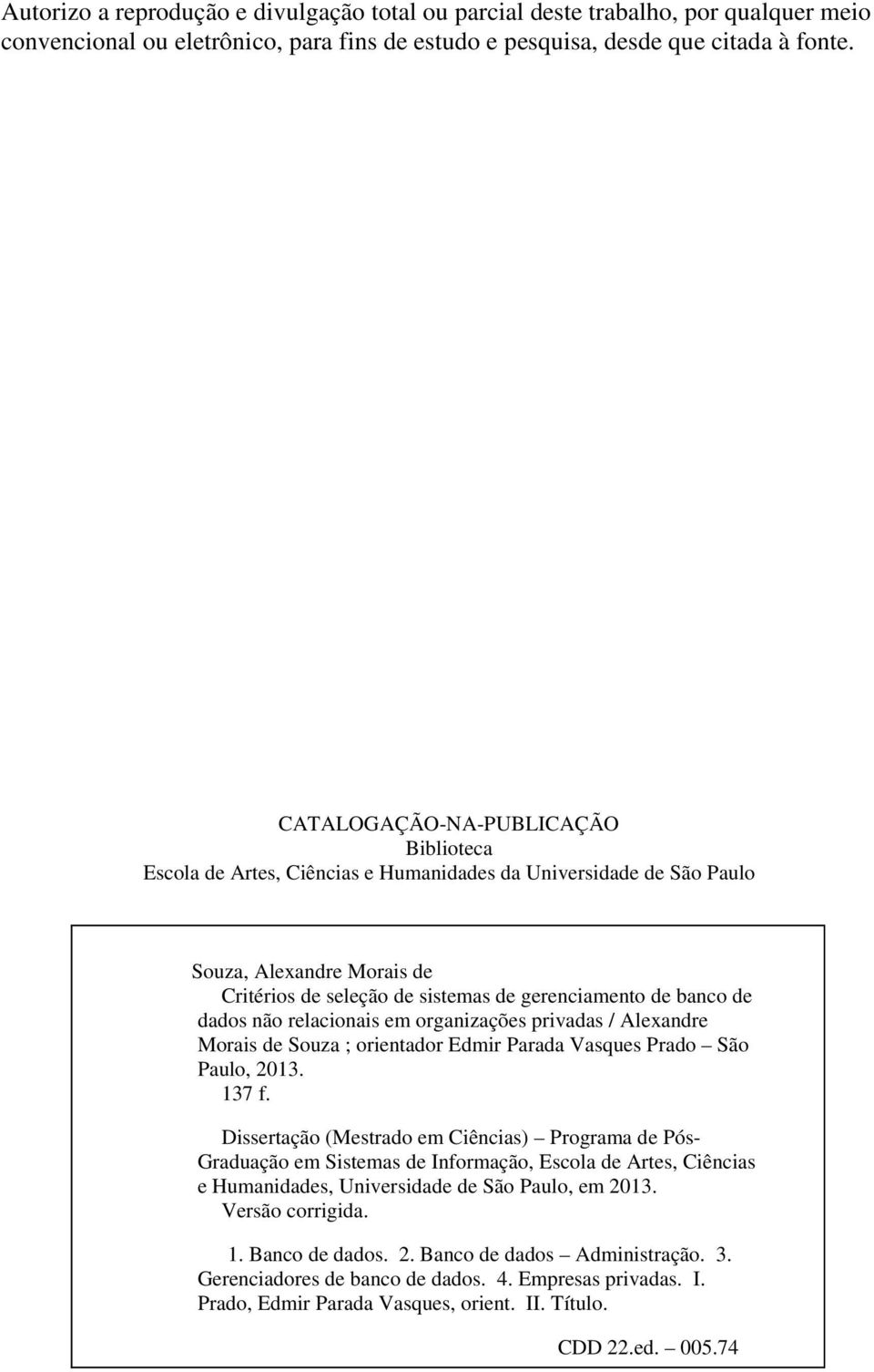 dados não relacionais em organizações privadas / Alexandre Morais de Souza ; orientador Edmir Parada Vasques Prado São Paulo, 2013. 137 f.