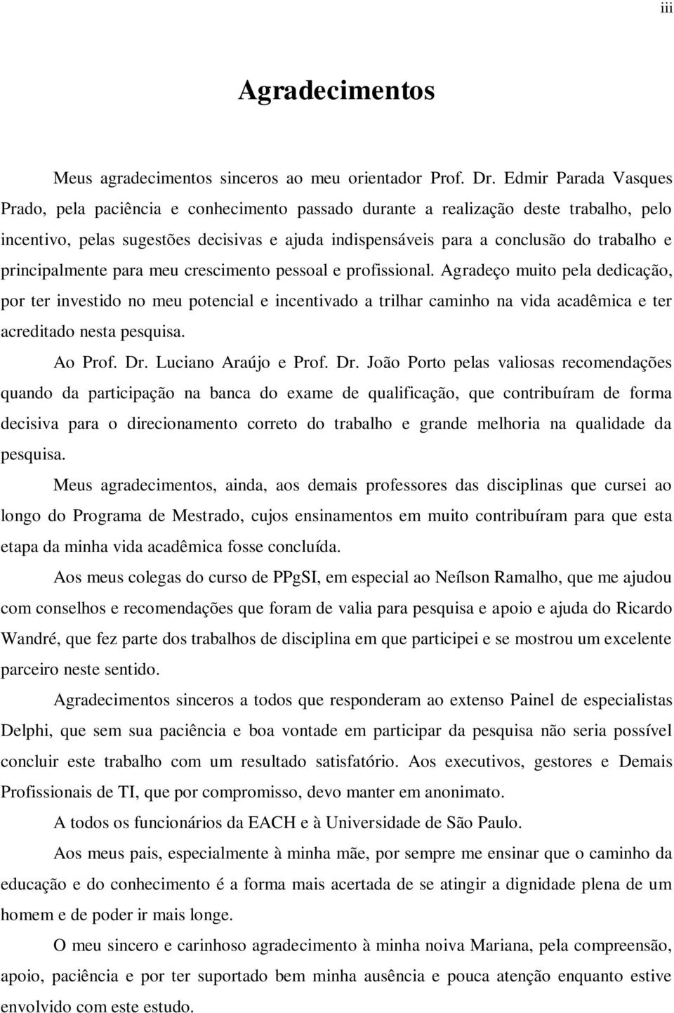 principalmente para meu crescimento pessoal e profissional.