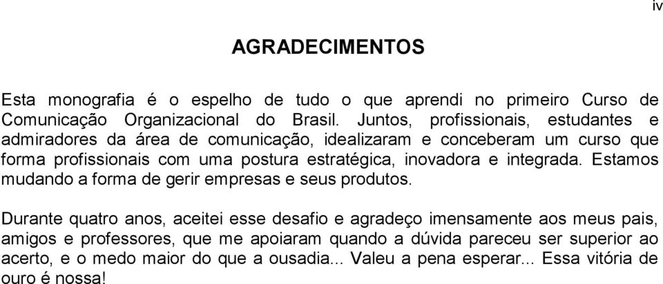 estratégica, inovadora e integrada. Estamos mudando a forma de gerir empresas e seus produtos.