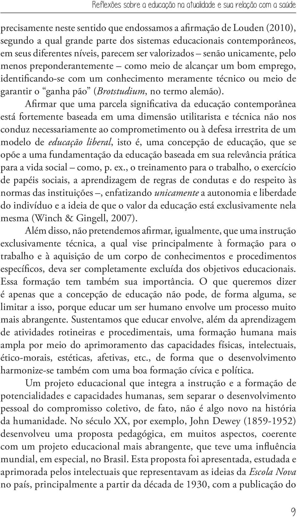 técnico ou meio de garantir o ganha pão (Brotstudium, no termo alemão).