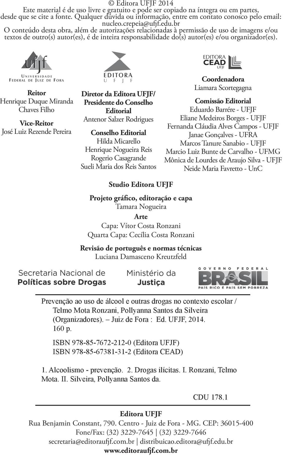 br O conteúdo desta obra, além de autorizações relacionadas à permissão de uso de imagens e/ou textos de outro(s) autor(es), é de inteira responsabilidade do(s) autor(es) e/ou organizador(es).