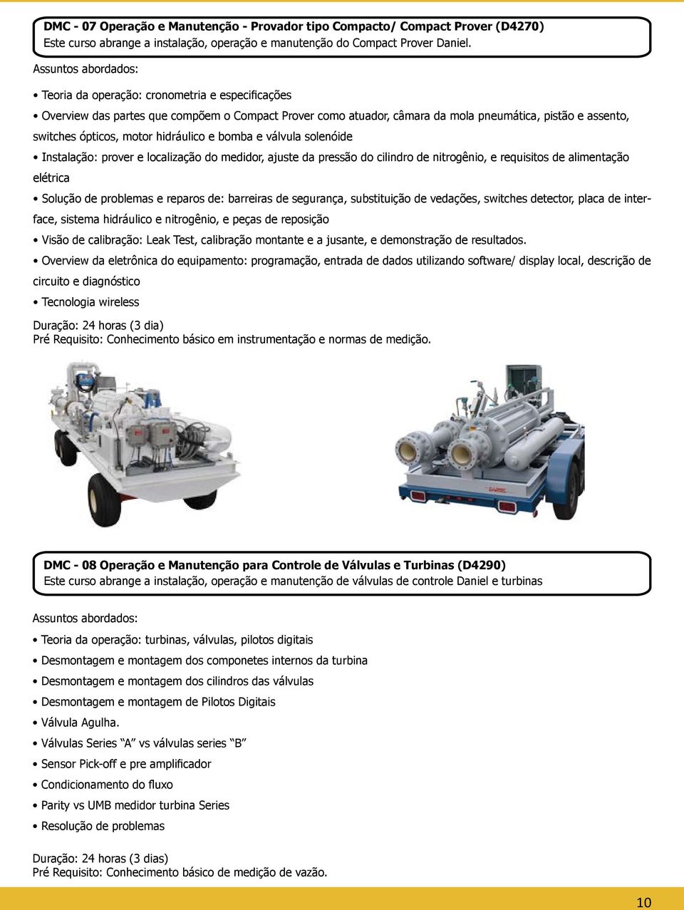 e válvula solenóide Instalação: prover e localização do medidor, ajuste da pressão do cilindro de nitrogênio, e requisitos de alimentação elétrica Solução de problemas e reparos de: barreiras de