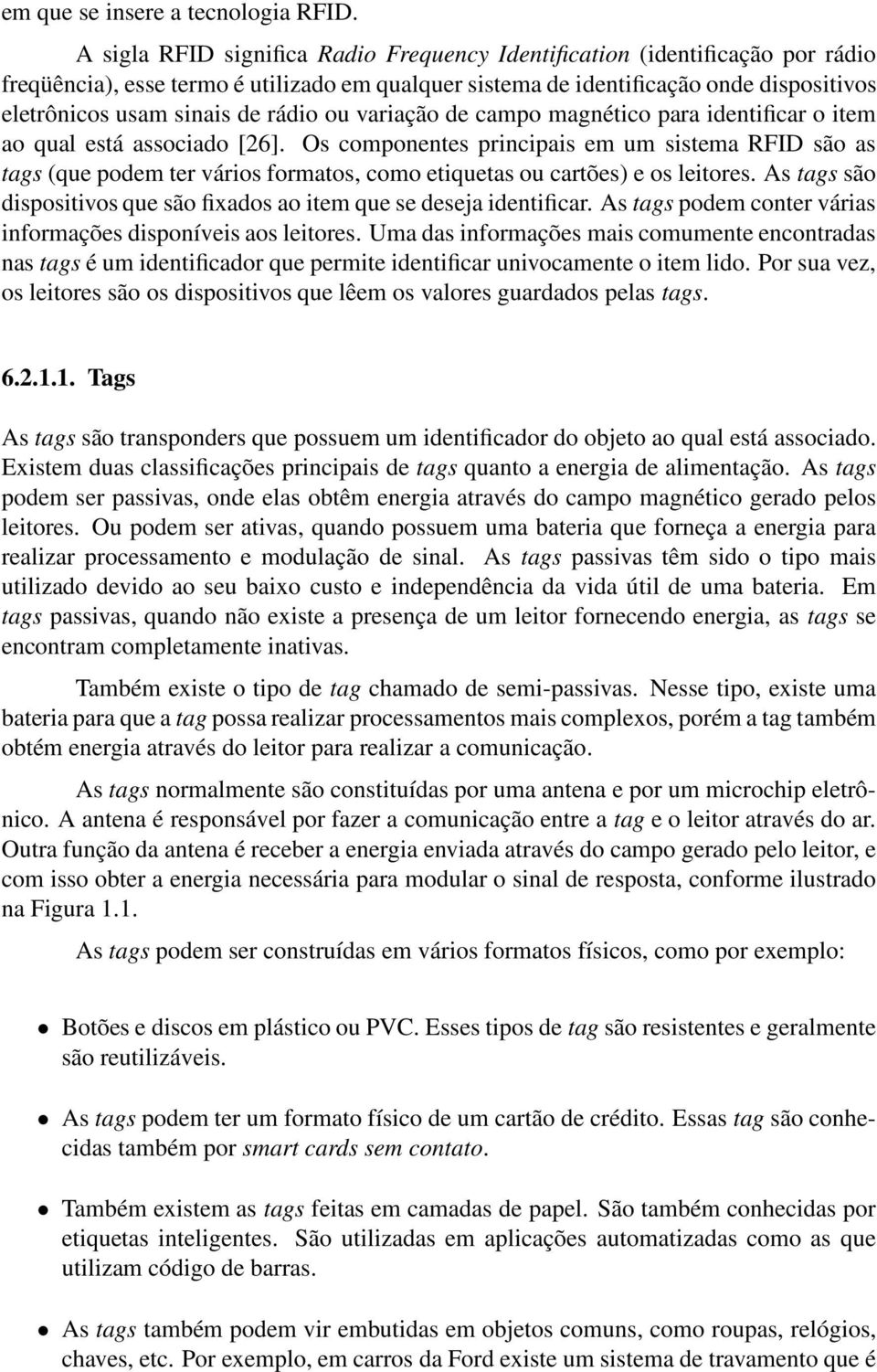 rádio ou variação de campo magnético para identificar o item ao qual está associado [26].