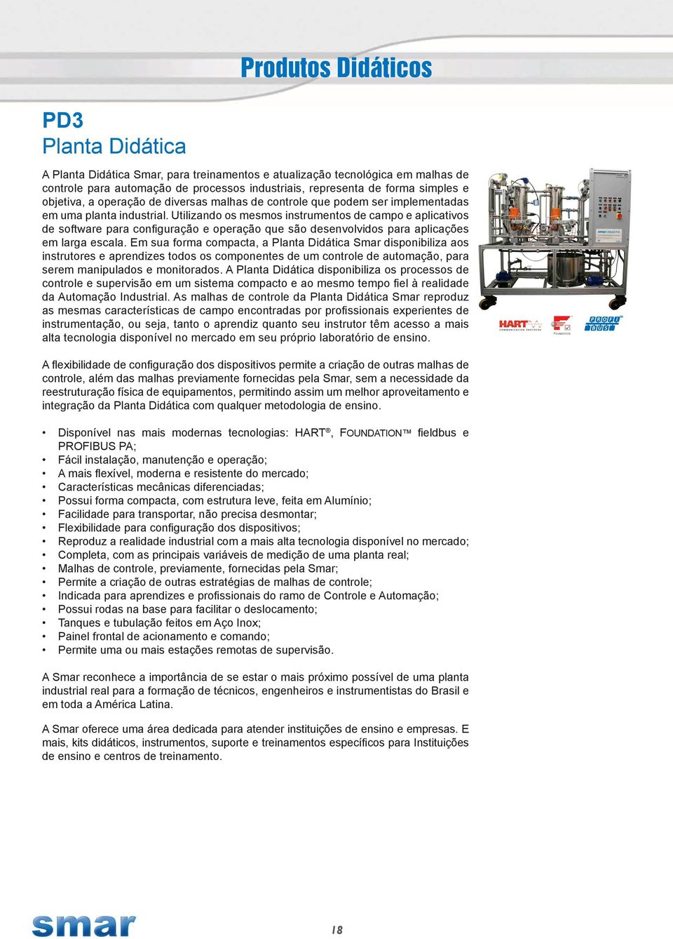 Utilizando os mesmos instrumentos de campo e aplicativos de software para configuração e operação que são desenvolvidos para aplicações em larga escala.