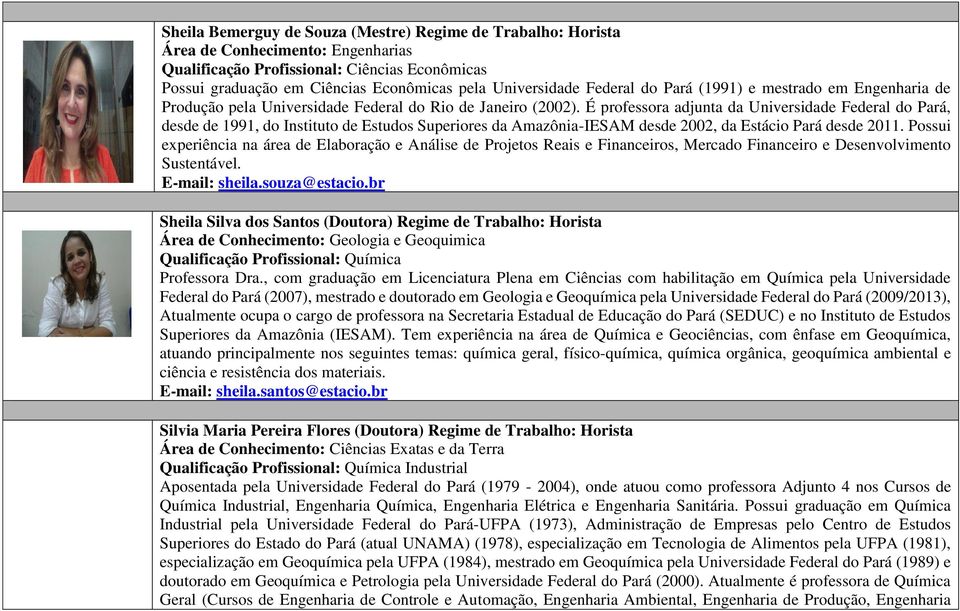 É professora adjunta da Universidade Federal do Pará, desde de 1991, do Instituto de Estudos Superiores da Amazônia-IESAM desde 2002, da Estácio Pará desde 2011.