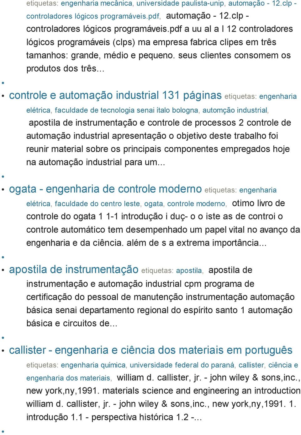 seus clientes consomem os produtos dos três.