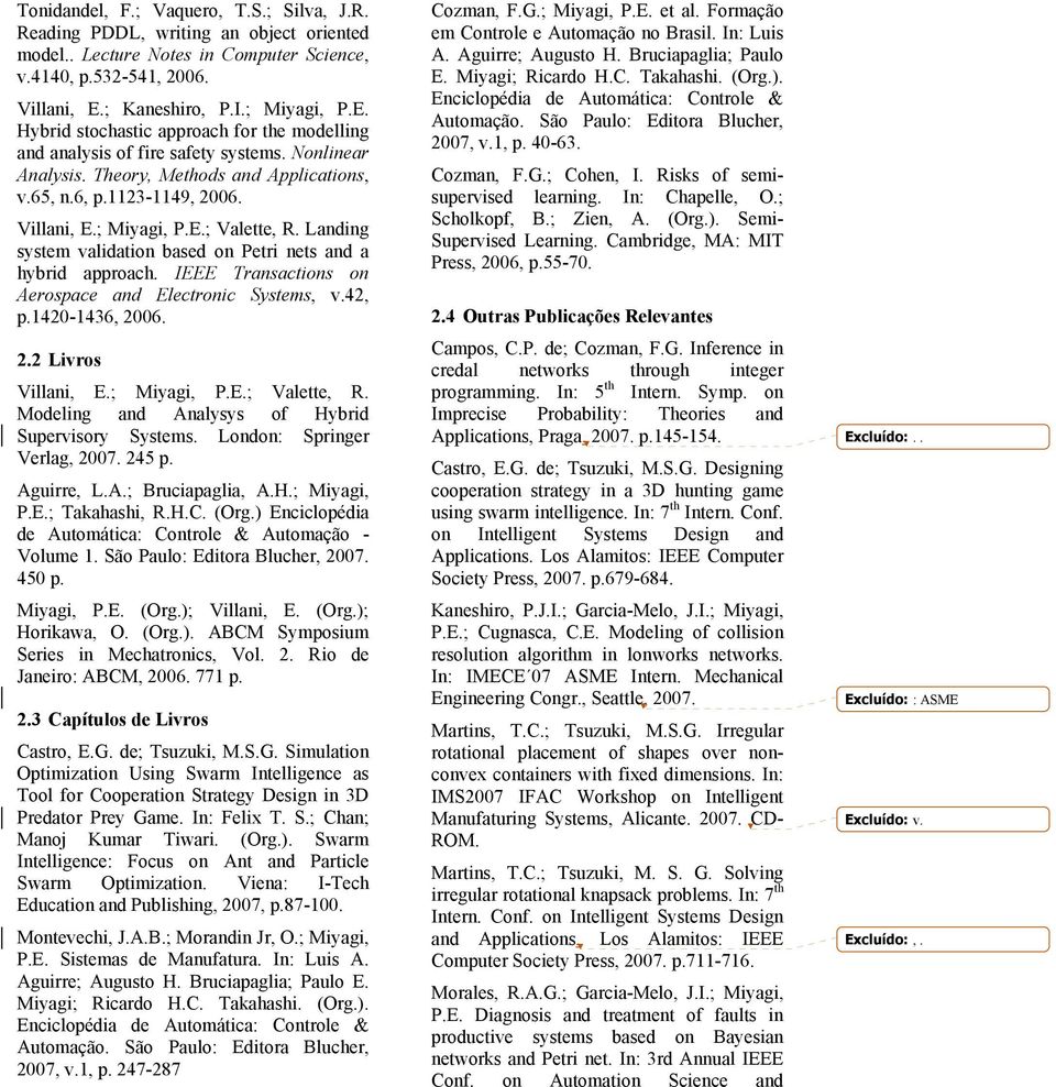 Villani, E.; Miyagi, P.E.; Valette, R. Landing system validation based on Petri nets and a hybrid approach. IEEE Transactions on Aerospace and Electronic Systems, v.42, p.1420-1436, 20