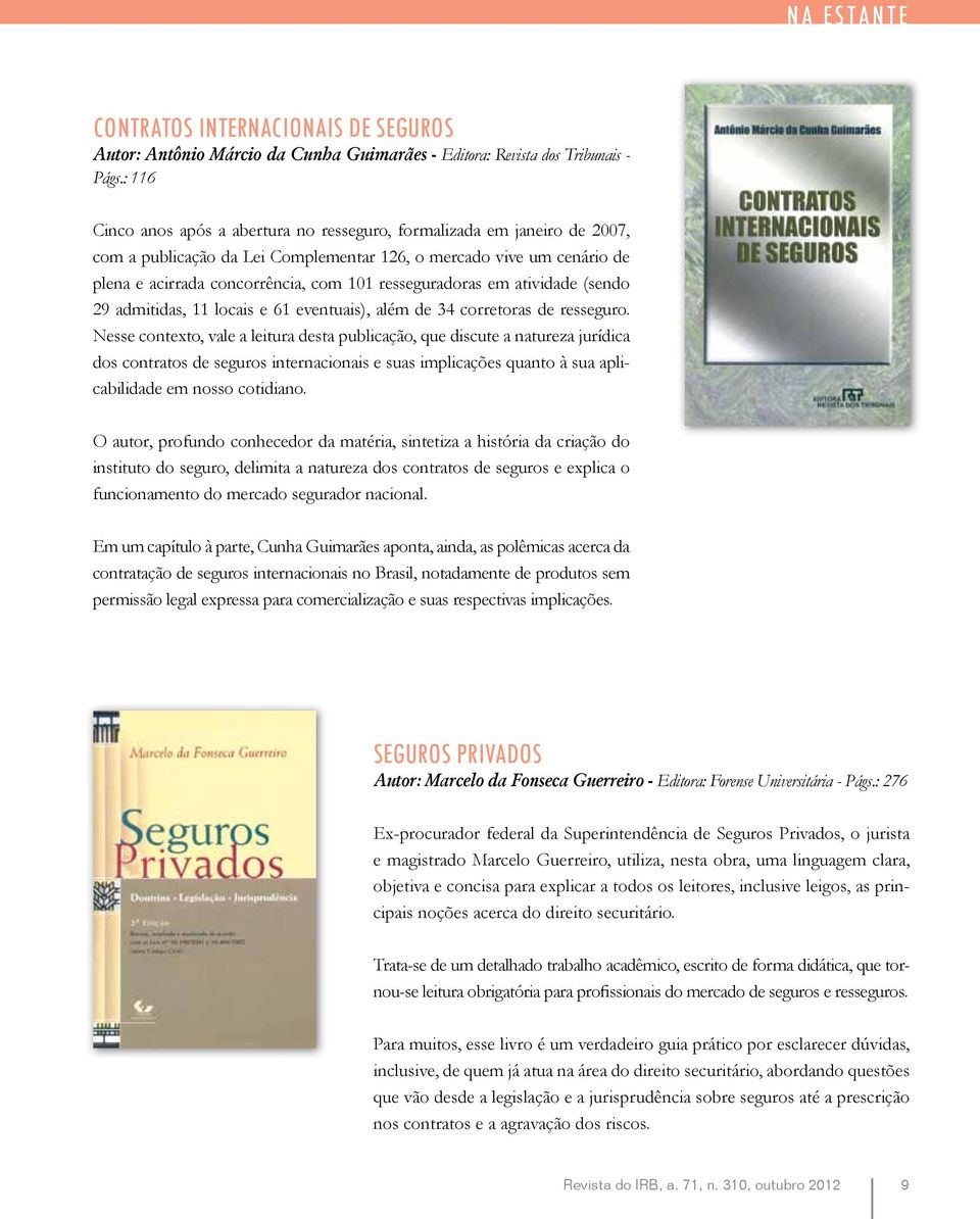 resseguradoras em atividade (sendo 29 admitidas, 11 locais e 61 eventuais), além de 34 corretoras de resseguro.