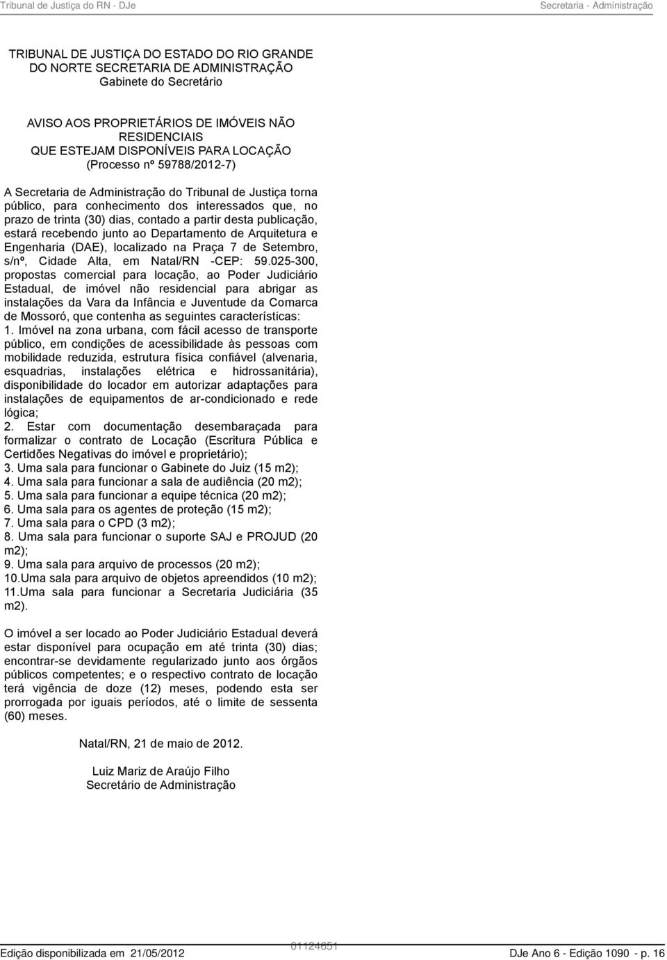 partir desta publicação, estará recebendo junto ao Departamento de Arquitetura e Engenharia (DAE), localizado na Praça 7 de Setembro, s/nº, Cidade Alta, em Natal/RN -CEP: 59.