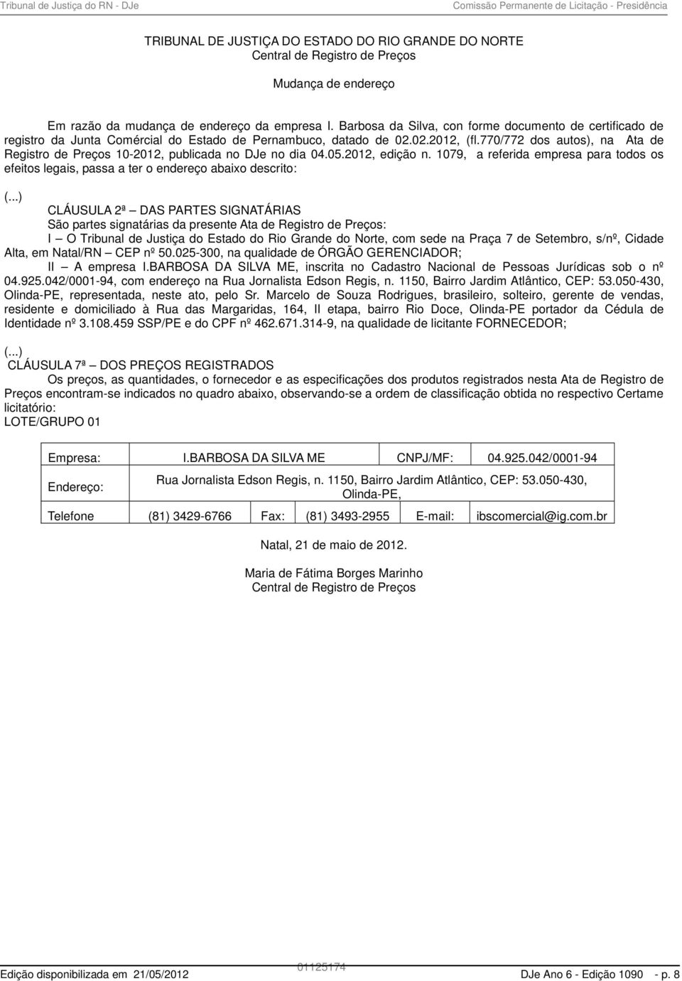 770/772 dos autos), na Ata de Registro de Preços 10-2012, publicada no DJe no dia 04.05.2012, edição n.