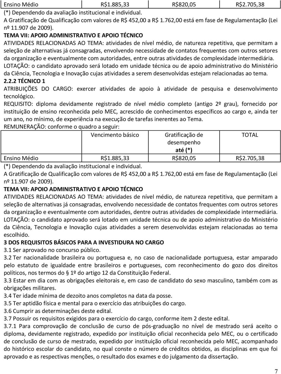 TEMA VII: APOIO ADMINISTRATIVO E APOIO TÉCNICO ATIVIDADES RELACIONADAS AO TEMA: atividades de nível médio, de natureza repetitiva, que permitam a seleção de alternativas já consagradas, envolvendo