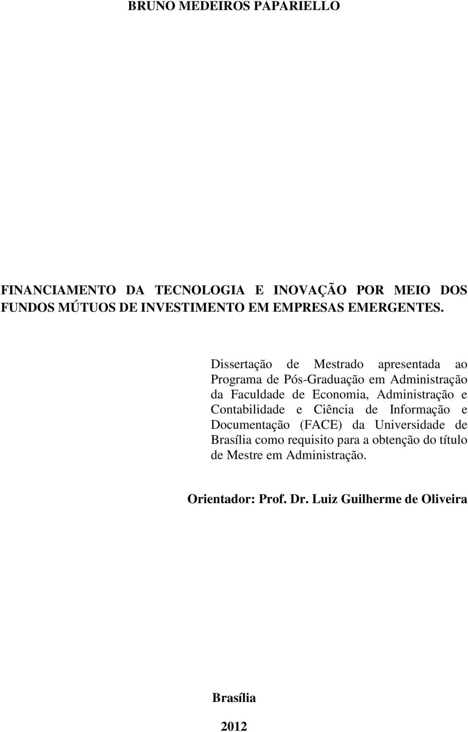 Dissertação de Mestrado apresentada ao Programa de Pós-Graduação em Administração da Faculdade de Economia,