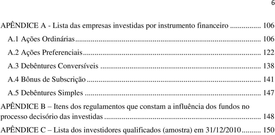 .. 147 APÊNDICE B Itens dos regulamentos que constam a influência dos fundos no processo decisório das