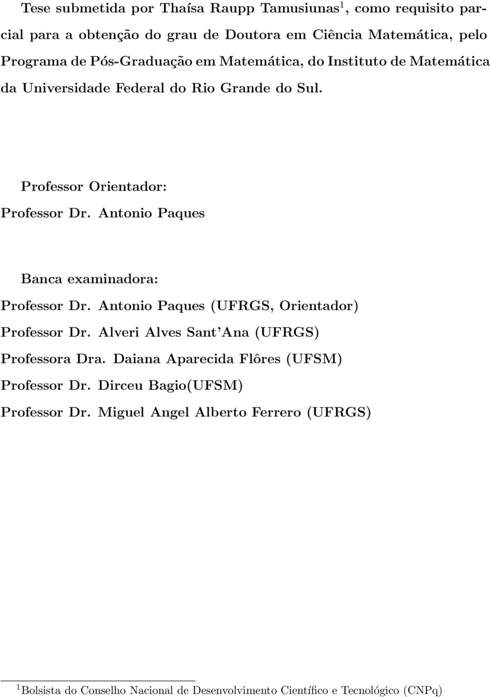 Antonio Paques Banca examinadora: Professor Dr. Antonio Paques (UFRGS, Orientador) Professor Dr. Alveri Alves Sant Ana (UFRGS) Professora Dra.