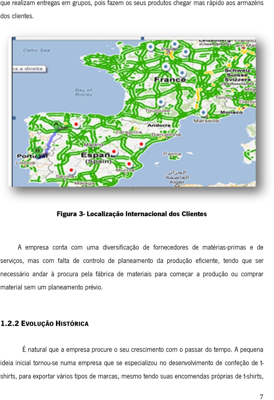 produção eficiente, tendo que ser necessário andar à procura pela fábrica de materiais para começar a produção ou comprar material sem um planeamento prévio. 1.2.