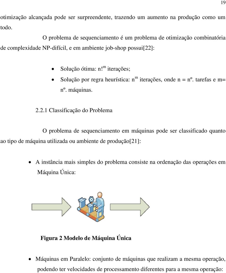 m iterações; Solução por regra heurística: n m iterações, onde n = nº. tarefas e m= nº. máquinas. 2.