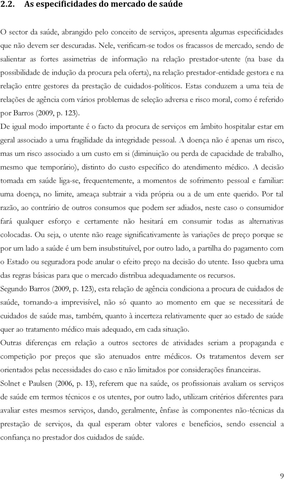 relação prestador-entidade gestora e na relação entre gestores da prestação de cuidados-políticos.