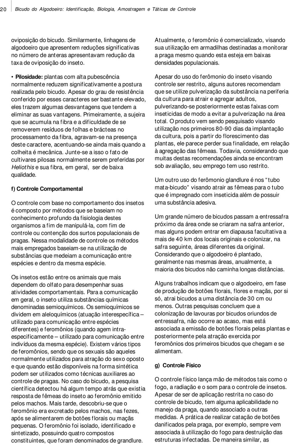 Pilosidade: plantas com alta pubescência normalmente reduzem significativamente a postura realizada pelo bicudo.